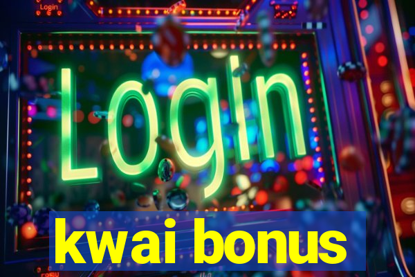 kwai bonus